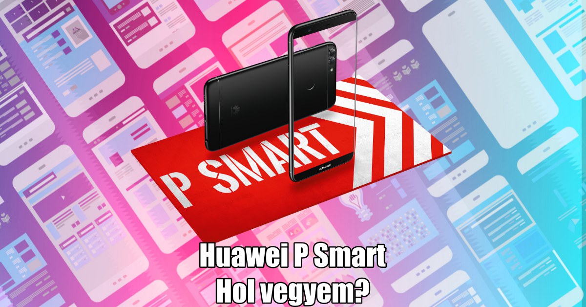 Hol érdemes Huawei P Smartot vásárolni?